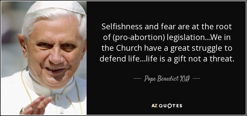 quote-selfishness-and-fear-are-at-the-root-of-pro-abortion-legislation-we-in-the-church-have-pope-benedict-xvi-57-68-33